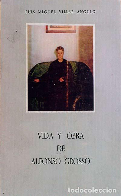 Libros: VIDA Y OBRA DE ALFONSO GROSSO - LUIS MIGUEL VILLAR ANGULO - Foto 1