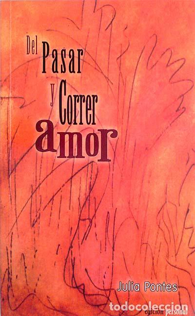 Libros: Del pasar y correr amor - Pontes, Julia - Foto 1
