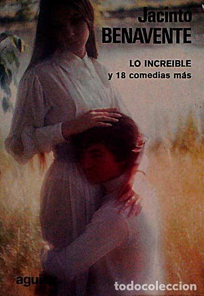Libros: Lo incre&iacute;ble y 18 comedias m&aacute;s - Benavente, Jacinto - Foto 1
