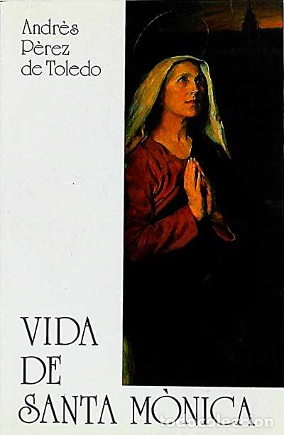 Libros: Vida de Santa M&oacute;nica - P&eacute;rez de Toledo, Andr&eacute;s - Foto 1
