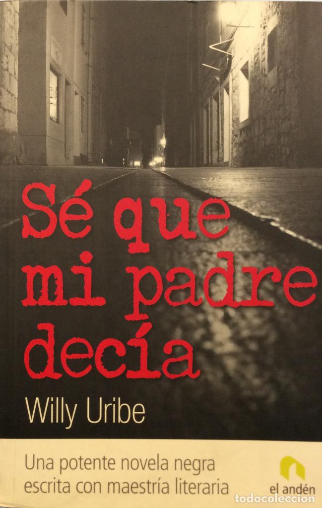 Libros: S&eacute; que mi padre dec&iacute;a - Willy Uribe - Foto 1