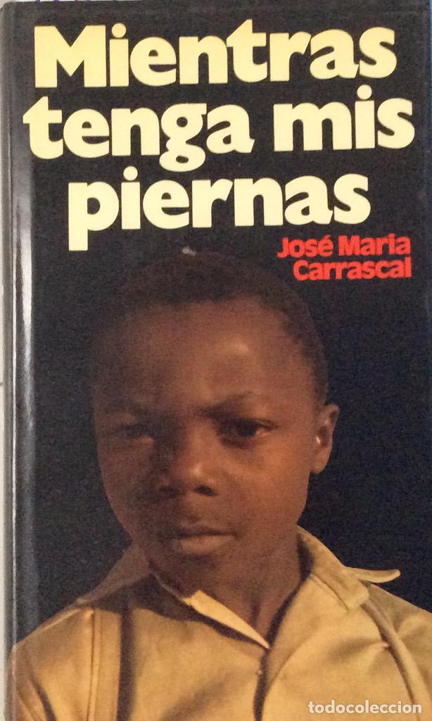 Libros: Mientras tenga mis piernas - Jos&eacute; Maria Carrascal - Foto 1