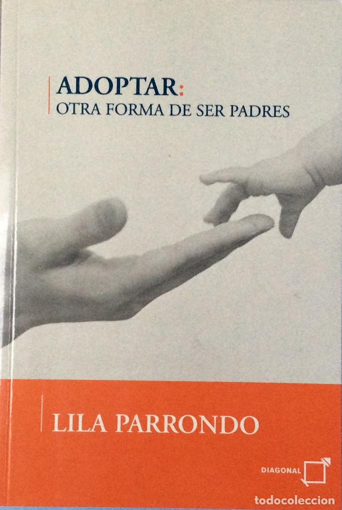 Libri di seconda mano: Adoptar: otra forma de ser padres - Lila Parrondo