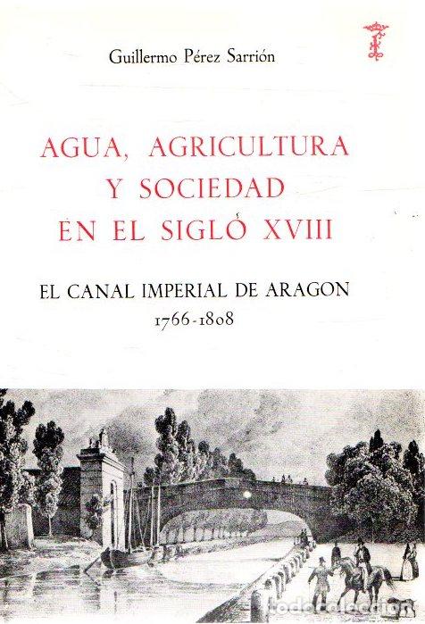 Libri di seconda mano: Agua, agricultura y sociedad en el siglo XVIII. El canal imperial de Arag&oacute;n - P&eacute;rez Sarri&oacute;n, Guiller