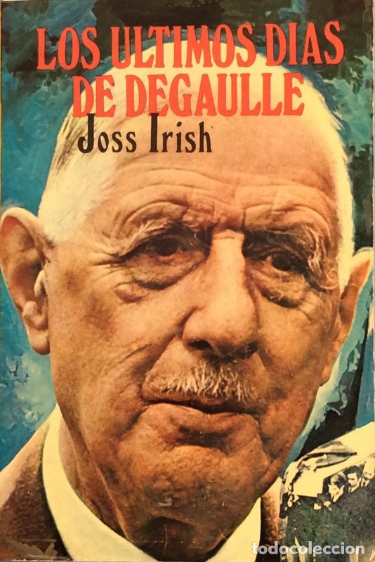 Libros: Los &uacute;ltimos d&iacute;as de Degaulle - Joss Irish - Foto 1