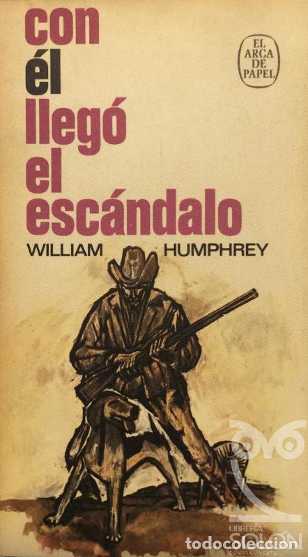Libros: Con &eacute;l lleg&oacute; el esc&aacute;ndalo - William Humphrey - Foto 1