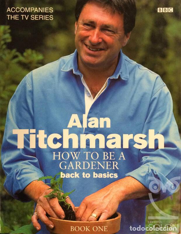 Libros: How To Be A Gardener: Back To Basics (Book One) - Alan Titchmarsh - Foto 1