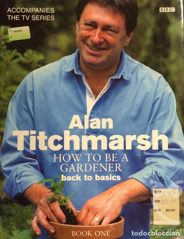 Libros: How To Be A Gardener: Back To Basics (Book One) - Alan Titchmarsh - Foto 1