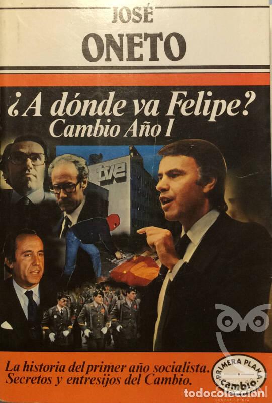 Libros: &iquest;A d&oacute;nde va Felipe? - Jos&eacute; Oneto - Foto 1
