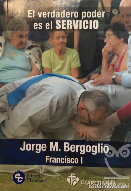 Libros: El verdadero poder es el servicio - Jorge M. Bergoglio - Papa Francisco - Foto 1