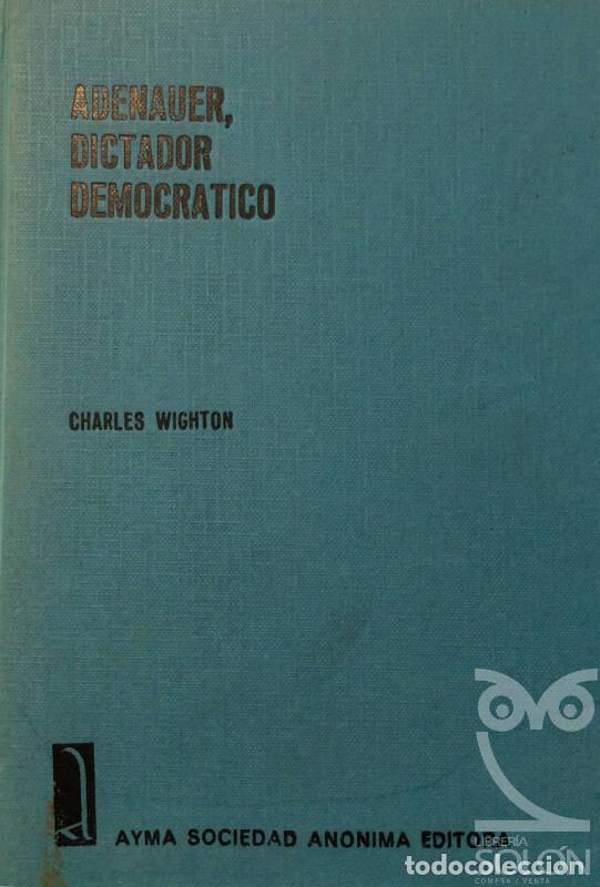 Libros: Adenauer, dictador democr&aacute;tico - Charles Wighton - Foto 1