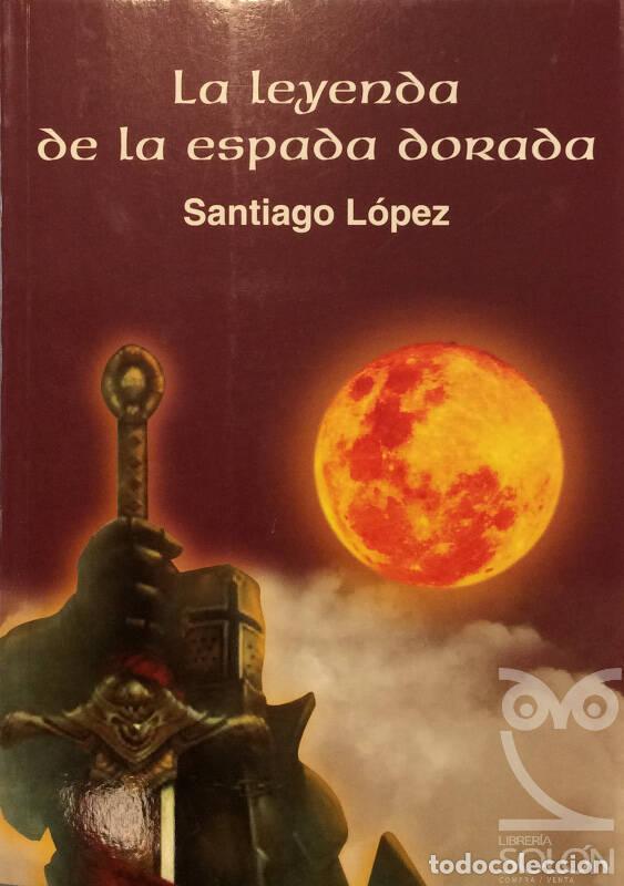 Libros: La leyenda de la espada dorada - Santiago L&oacute;pez - Foto 1