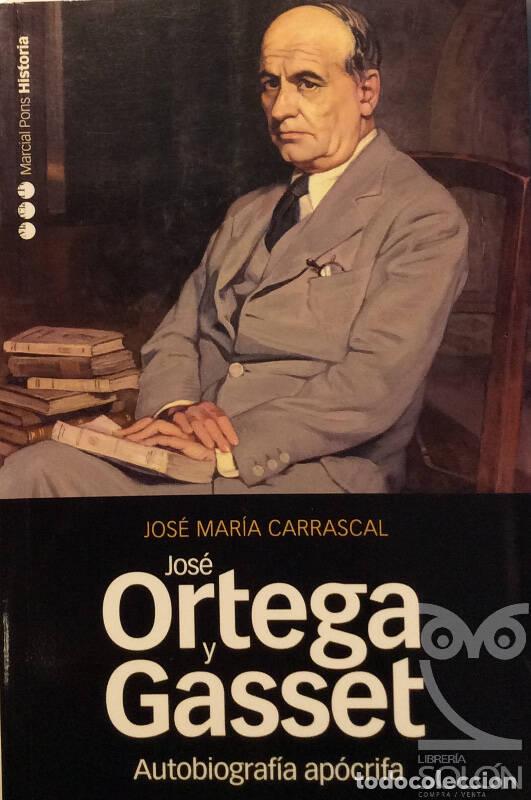 Libros: Jos&eacute; Orteaga y Gasset. Autobiograf&iacute;a ap&oacute;crita - Jos&eacute; Mar&iacute;a Carrascal - Foto 1