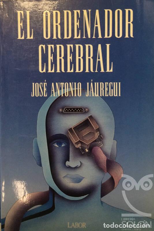 Libros: El ordenador cerebral - Jos&eacute; Antonio J&aacute;uregui - Foto 1