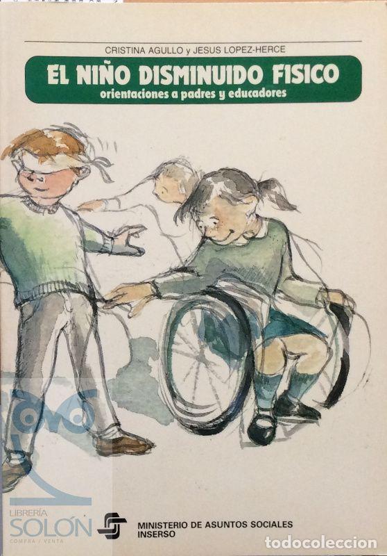 Libros: El ni&ntilde;o disminuido f&iacute;sico.Orientaciones a padres y educadores - Cristina Agull&oacute; / Jes&uacute;s L&oacute;pez-Herce