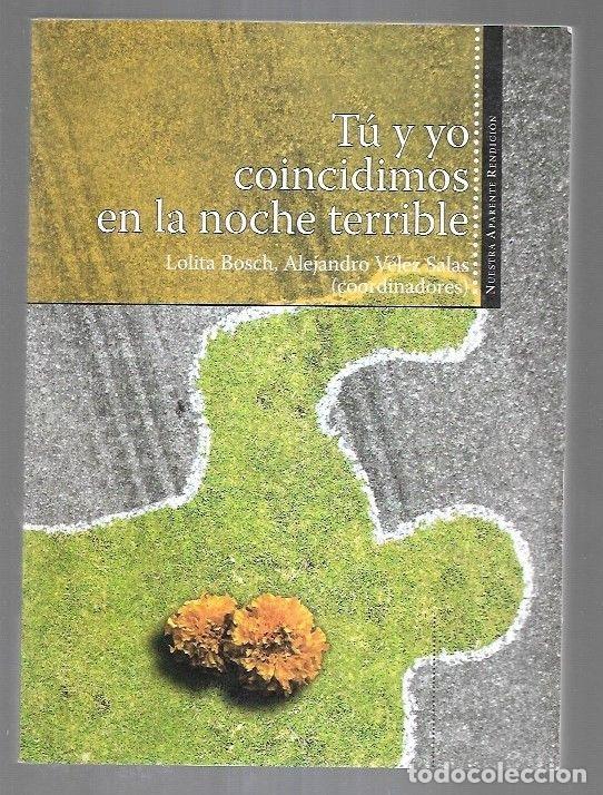 Libri di seconda mano: TU Y YO COINCIDIMOS EN LA NOCHE TERRIBLE - BOSCH, LOLITA Y VELEZ SALAS, ALEJANDRO (COORDINADORES)
