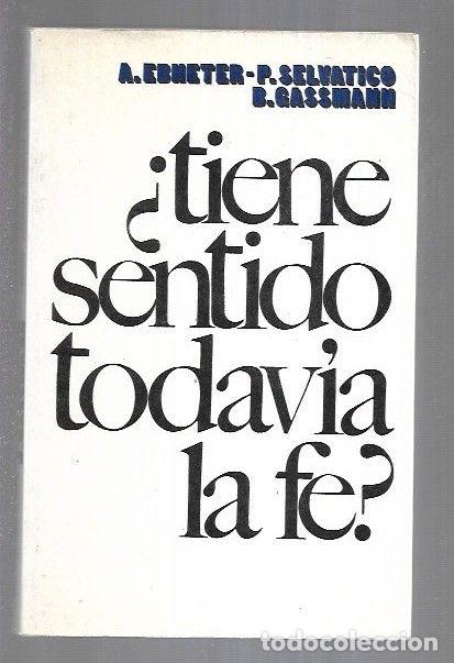 Libros: &iquest;TIENE SENTIDO TODAVIA LA FE? - EBNETER, A. / SELVATICO, P. / GASSMANN, B. - Foto 1