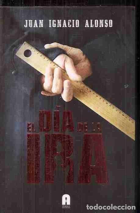 Libros: DIA DE LA IRA - EL - ALONSO, JUAN IGNACIO - Foto 2