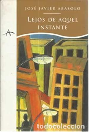 Libros: LEJOS DE AQUEL INSTANTE - Abasolo,Jos&eacute; Javier - Foto 1