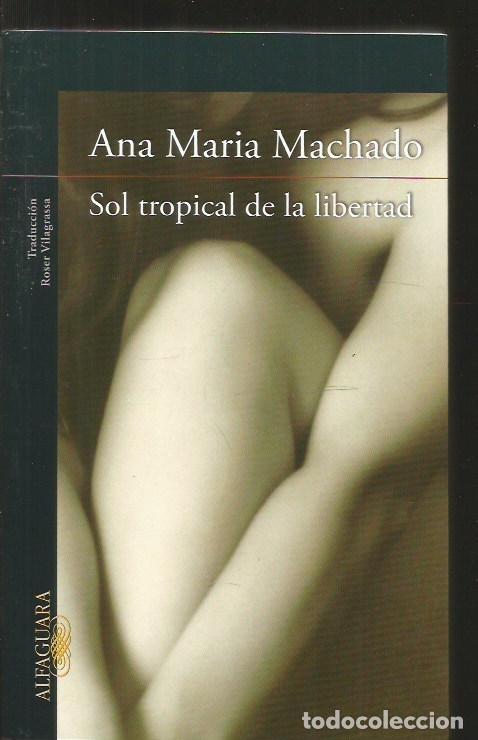 Libros: SOL TROPICAL DE LA LIBERTAD - MACHADO, ANA MARIA - Foto 3