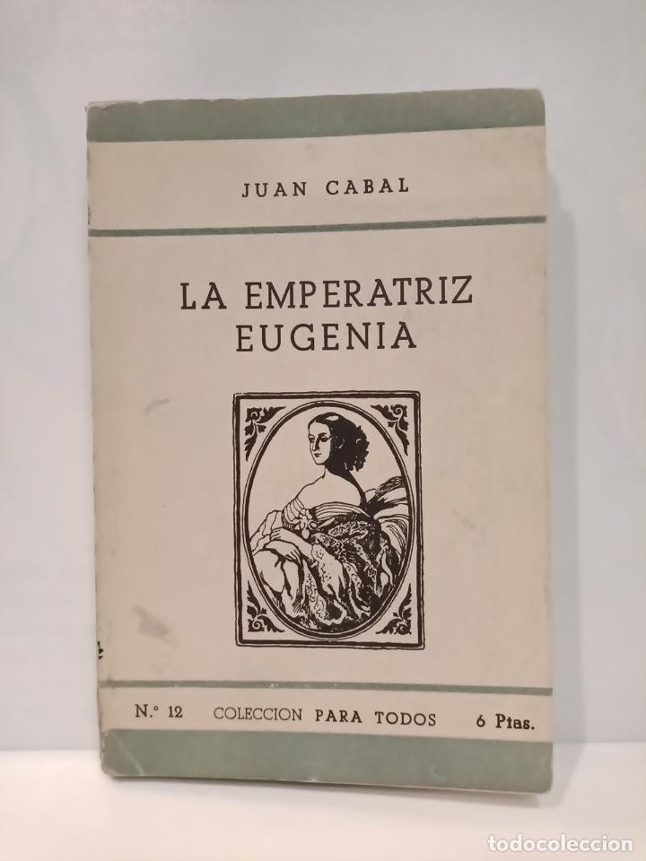 Libros: CABAL, Juan - La Emperatriz Eugenia, &uacute;ltima soberana de Francia - Foto 1