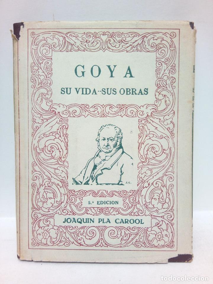 Libros: PLA CARGOL, Joaqu&iacute;n - Goya: Su vida, sus obras - Foto 1