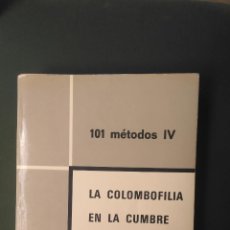 Libros: LA COLOMBOFILIA EN LA CUMBRE - 101 MÉTODOS IV. Lote 313941533