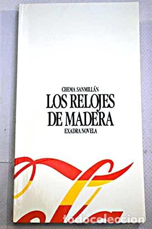 Libros: LOS RELOJES DE MADERA - Sanmill&aacute;n,Chema - Foto 1
