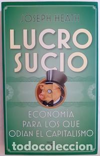 Livres: Lucro sucio. Econom&iacute;a para los que odian en capitalismo - Joseph Heath