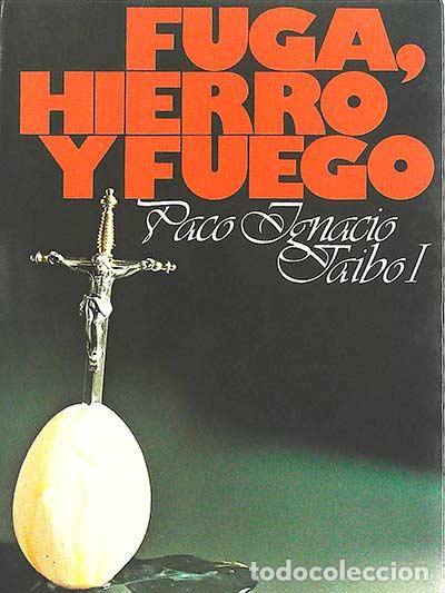 Libros: Fuga, hierro y fuego - Taibo, Paco Ignacio - Foto 1