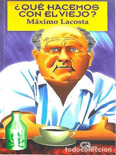 Libros: &iquest;Qu&eacute; hacemos con el viejo? - Lacosta, M&aacute;ximo - Foto 1