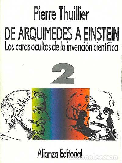 Libros: De Arqu&iacute;medes a Einstein, 2: las caras ocultas de la invenci&oacute;n cient&iacute;fica - Pierre Thuillier - Foto 1