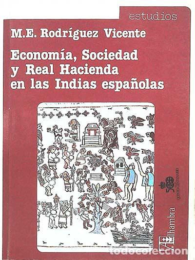 Libros: Econom&iacute;a, Sociedad y Real Hacienda en las Indas espa&ntilde;olas - M. E. Rodr&iacute;guez Vicente