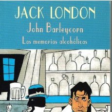 Libros: JOHN BARLEYCORN. LAS MEMORIAS ALCOHÓLICAS - JACK LONDON. Lote 213299731