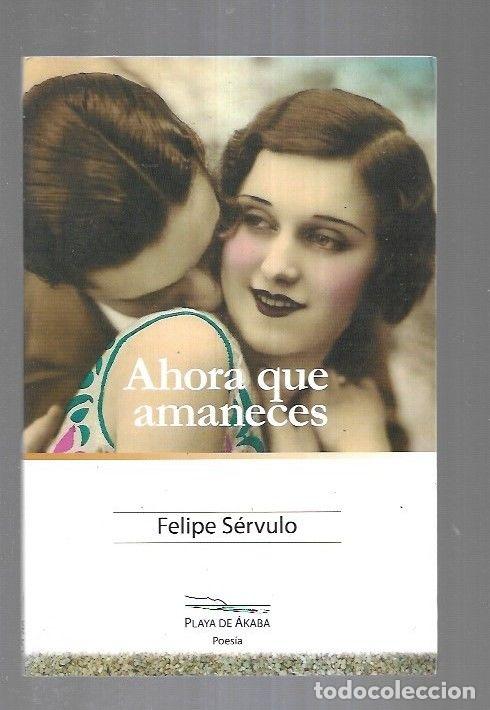 Libros: AHORA QUE AMANECES - SERVULO, FELIPE - Foto 4