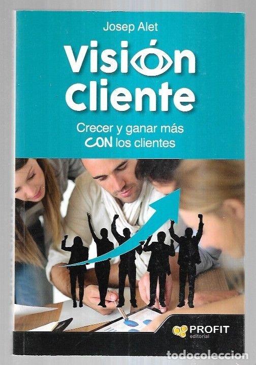 Libros: VISION CLIENTE. CRECER Y GANAR MAS CON LOS CLIENTES - ALET, JOSEP - Foto 1