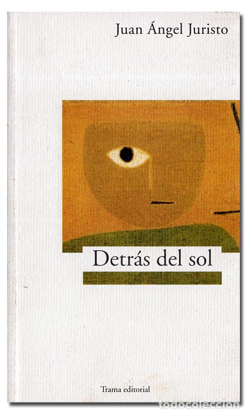 Libros: JURISTO (Juan &Aacute;ngel). Detr&aacute;s del sol - Foto 1