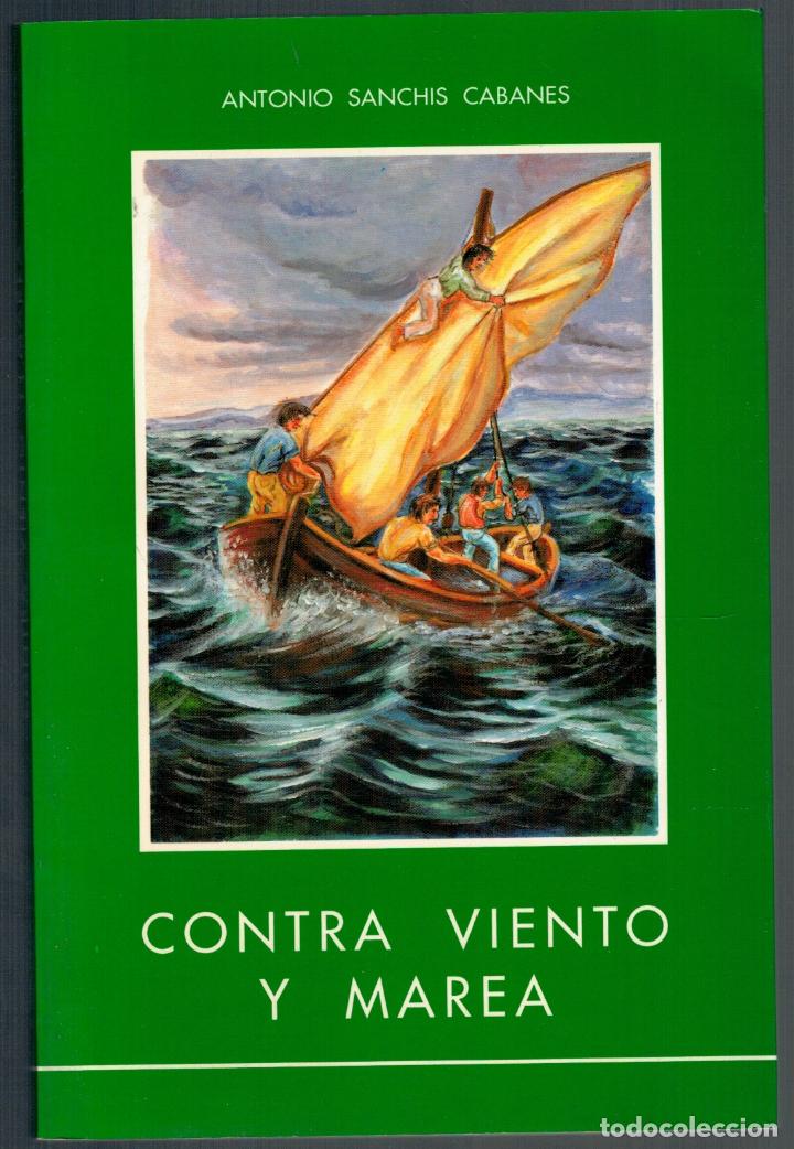 Libros: CONTRA VIENTO Y MAREA - Antonio Sanch&iacute;s Cabanes - Foto 1