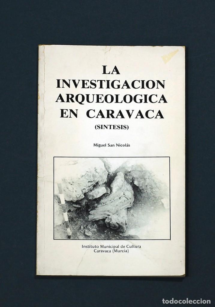 Libros: LA INVESTIGACI&Oacute;N ARQUEOL&Oacute;GICA EN CARAVACA (S&Iacute;NTESIS). MIGUEL SAN NICOL&Aacute;S. 1982. BUEN ESTADO.