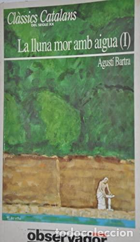 Libros: LA LLUNA MOR AMB AIGUA I - Bartra,Agust&iacute; - Foto 1