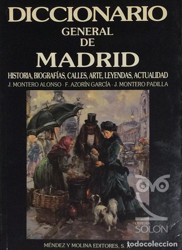 Libros: Diccionario General de Madrid - Jos&eacute; Montero Alonso / Francisco Azor&iacute;n Garc&iacute;a / Jos&eacute; Montero Padilla