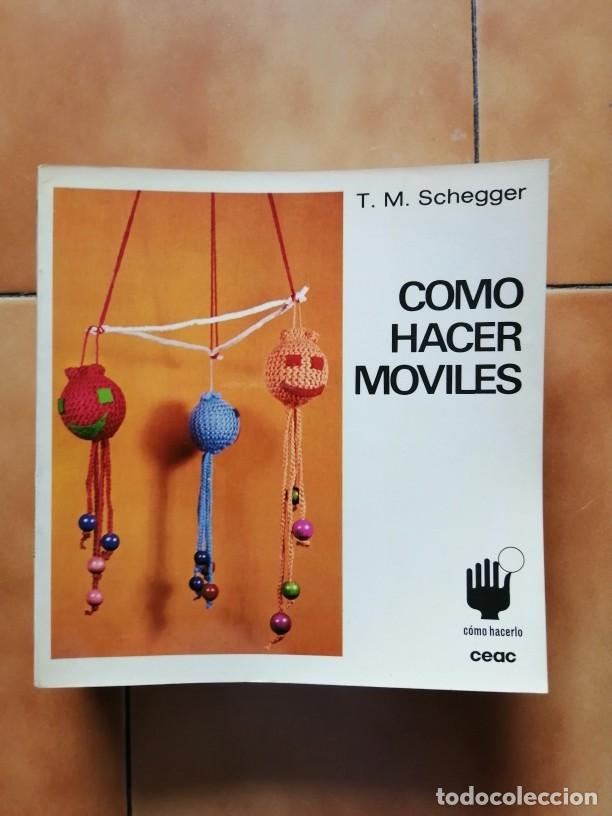 Libros: COMO HACER MOVILES T.M. SCHEGGER - COLECCION COMO HACERLO CEAC - Foto 1