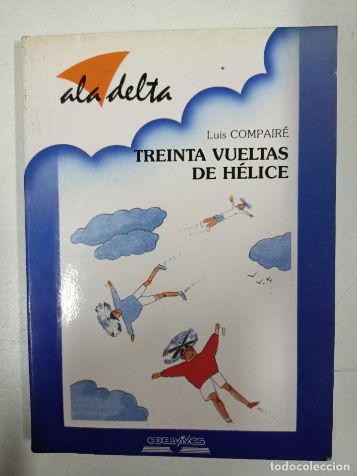 Libros: TREINTA VUELTAS DE H&Eacute;LICE / Luis Compair&eacute; - Foto 1