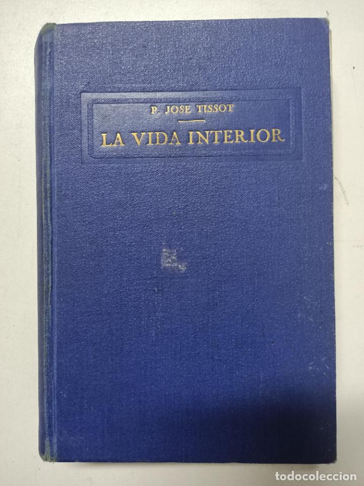 Libros: La vida interior. Simplificada y reducida a su fundamento / Jose Tissot - Foto 1
