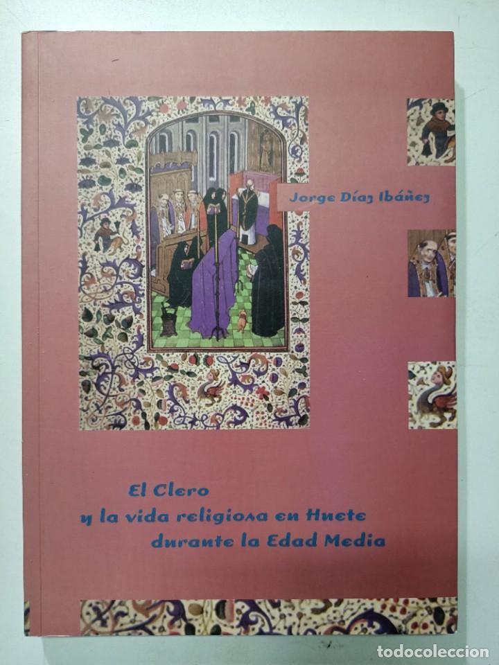 Libros: Clero y la vida religiosa en huerte durante la edad media. estudio y colecci&oacute;n documental / JORGE D&Iacute;