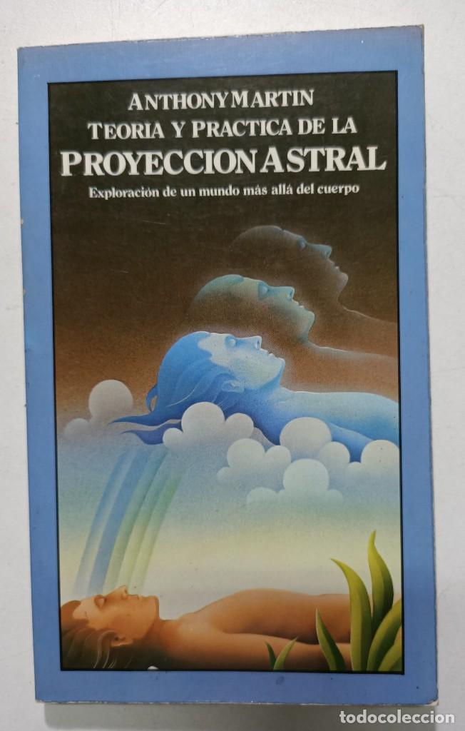 Libros: TEORIA Y PRACTICA DE LA PROYECCION ASTRAL / ANTHONY MARTIN - Foto 1