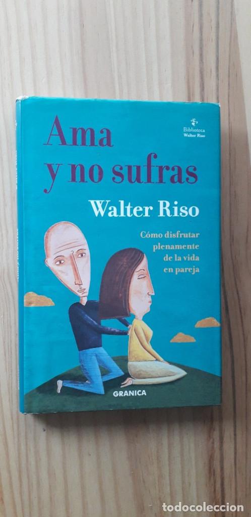 Libros: AMA Y NO SUFRAS: COMO DISFRUTAR PLENAMENTE DE LA VIDA EN PAREJA - WALTER RISO - Foto 1