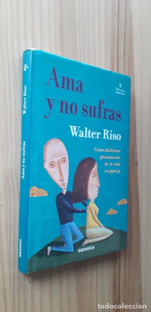 Libros: AMA Y NO SUFRAS: COMO DISFRUTAR PLENAMENTE DE LA VIDA EN PAREJA - WALTER RISO - Foto 2
