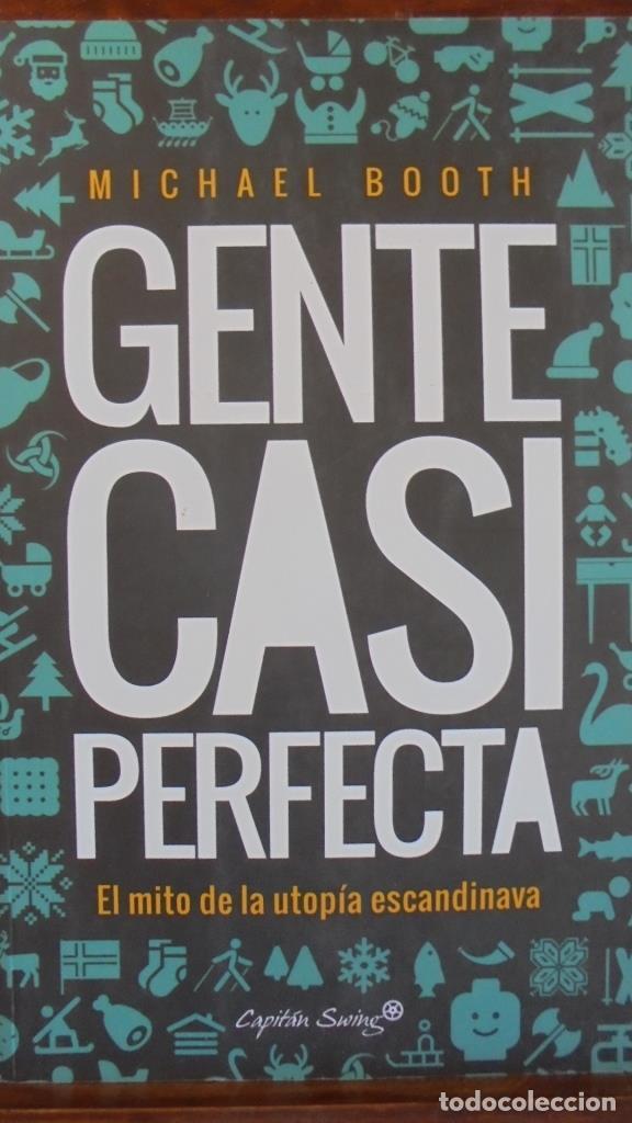 Libros: GENTE CASI PERFECTA. El mito de la utop&iacute;a escandinava. - MICHAEL BOOTH - Foto 1