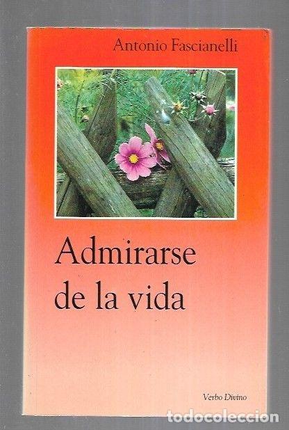 Libros: ADMIRARSE DE LA VIDA - FASCIANELLI, ANTONIO - Foto 2